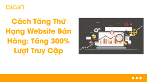 Cách Tăng Thứ Hạng Website Bán Hàng: Tăng 300% Lượt Truy Cập