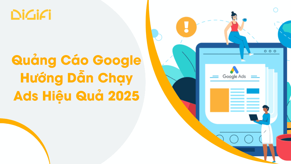 Quảng Cáo Google: Hướng Dẫn Chạy Ads Hiệu Quả 2025