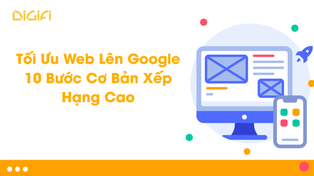 Tối Ưu Web Lên Google: 10 Bước Cơ Bản Xếp Hạng Cao