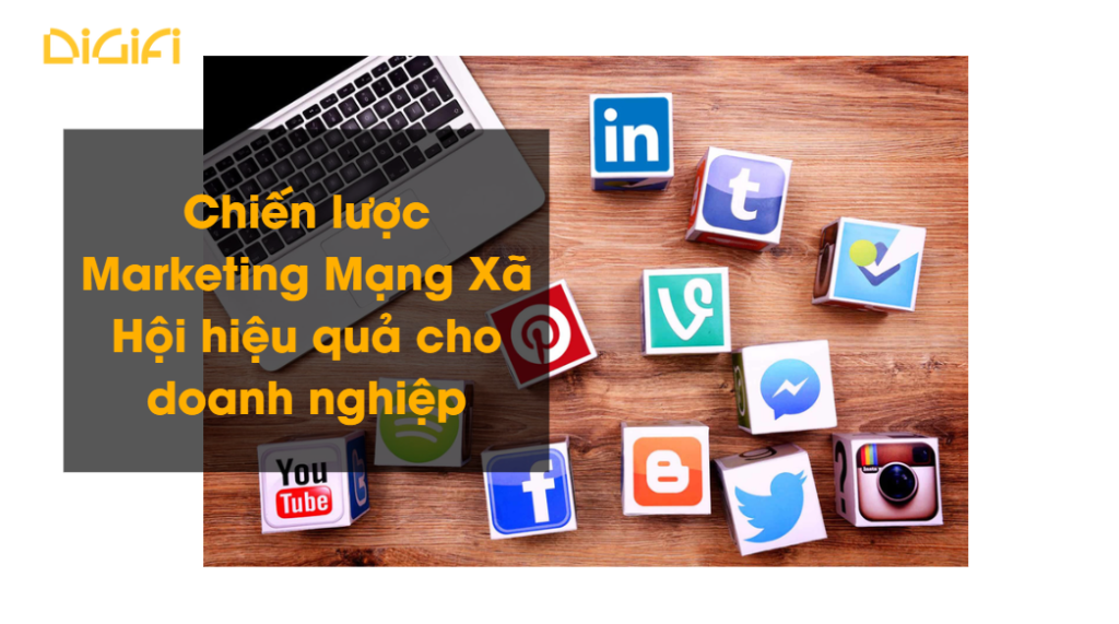 Chiến lược Marketing Mạng Xã Hội hiệu quả cho doanh nghiệp