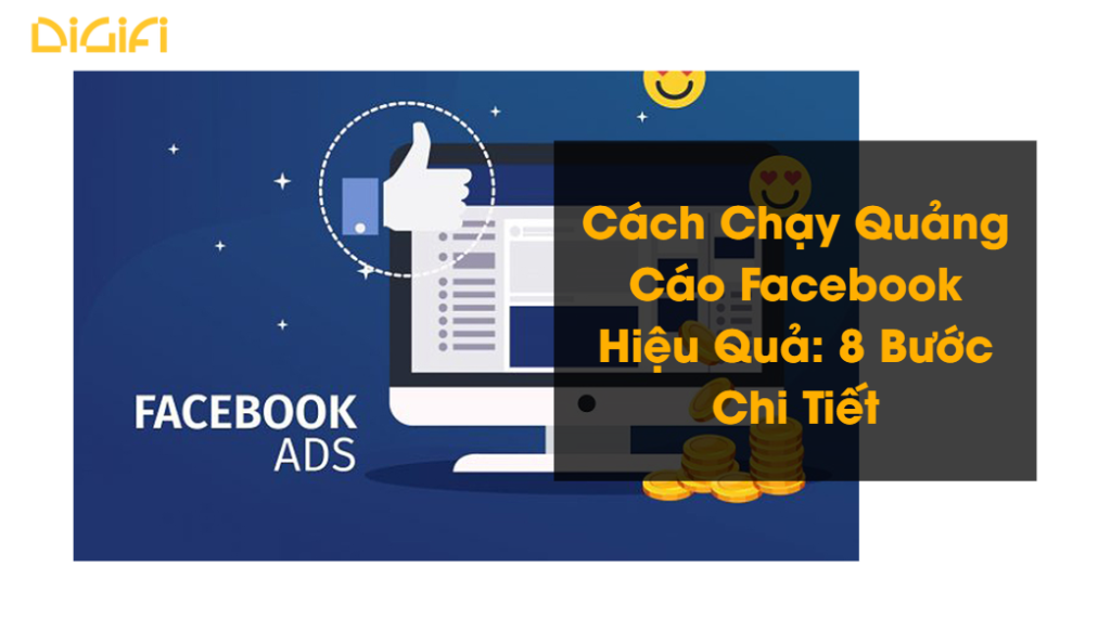 Cách Chạy Quảng Cáo Facebook Hiệu Quả: 8 Bước Chi Tiết