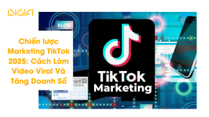 Chiến lược Marketing TikTok 2025: Cách Làm Video Viral Và Tăng Doanh Số